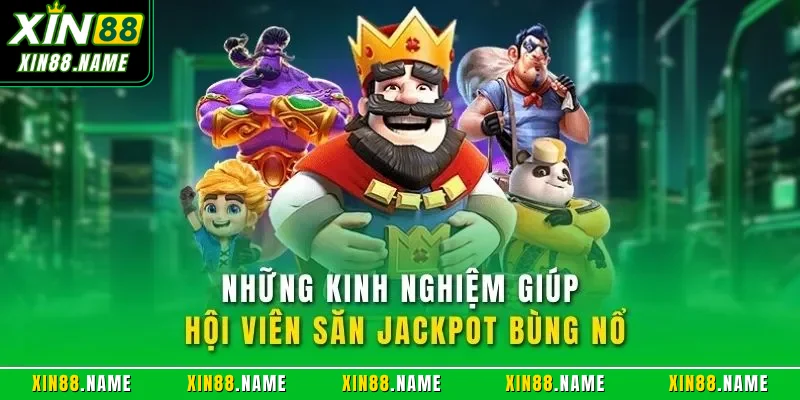 Những kinh nghiệm giúp hội viên săn Jackpot bùng nổ