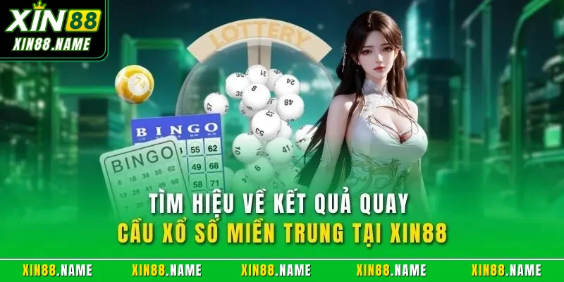 Tìm hiệu về kết quả quay cầu xổ số miền Trung tại XIN88